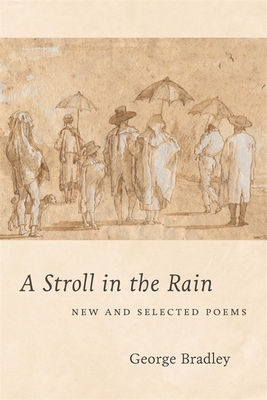 A Stroll in the Rain: New and Selected Poems - Bradley, George