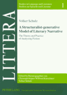 A Structuralist-Generative Model of Literary Narrative: The Theory and Practice of Analyzing Fiction. Including an Essay by Stephan-Alexander Ditze