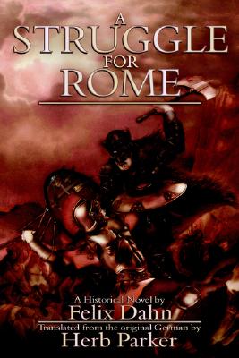 A Struggle for Rome - Dahn, Felix, and Parker, Herb (Translated by)