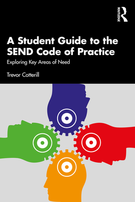 A Student Guide to the SEND Code of Practice: Exploring Key Areas of Need - Cotterill, Trevor