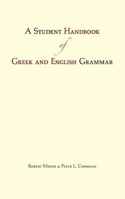 A Student Handbook of Greek and English Grammar - Mondi, Robert, Mr., and Corrigan, Peter L., Mr.
