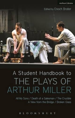 A Student Handbook to the Plays of Arthur Miller: All My Sons, Death of a Salesman, The Crucible, A View from the Bridge, Broken Glass - Brater, Enoch, Prof. (Volume editor), and Abbotson, Susan C. W. (Contributions by), and Marino, Stephen (Contributions by)