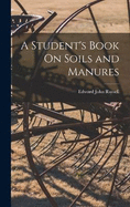 A Student's Book On Soils and Manures