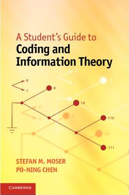 A Student's Guide to Coding and Information Theory - Moser, Stefan M., and Chen, Po-Ning