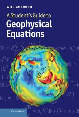 A Student's Guide to Geophysical Equations - Lowrie, William