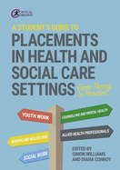 A Student's Guide to Placements in Health and Social Care Settings: From Theory to Practice