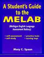 A Student's Guide to the Melab: (Michigan English Language Assessment Battery)