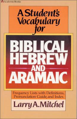 A Student's Vocabulary for Biblical Hebrew and Aramaic - Mitchel, Larry A