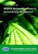 A Study Book for the NEBOSH National Certificate in Environmental Management: Essential Health and Safety Guide for Those Who Have Responsibility for Managing Environmental Issues as Part of Their Work