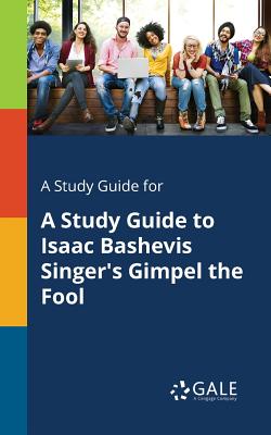 A Study Guide for A Study Guide to Isaac Bashevis Singer's Gimpel the Fool - Gale, Cengage Learning