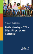 A Study Guide for Beth Henley's "The Miss Firecracker Contest"