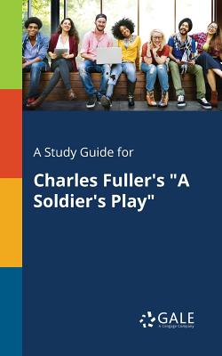 A Study Guide for Charles Fuller's "A Soldier's Play" - Gale, Cengage Learning