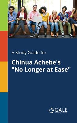 A Study Guide for Chinua Achebe's "No Longer at Ease" - Gale, Cengage Learning