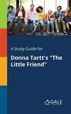 A Study Guide for Donna Tartt's "The Little Friend" - Gale, Cengage Learning