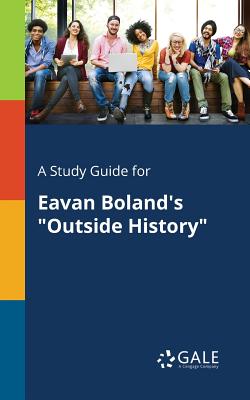 A Study Guide for Eavan Boland's "Outside History" - Gale, Cengage Learning