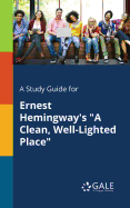 A Study Guide for Ernest Hemingway's "A Clean, Well-Lighted Place"