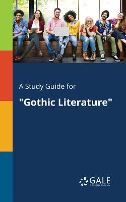 A Study Guide for "Gothic Literature" - Gale, Cengage Learning