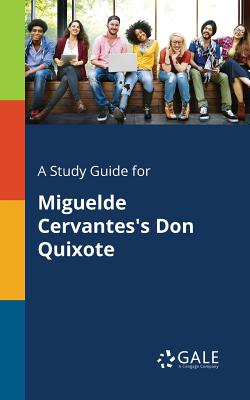 A Study Guide for Miguelde Cervantes's Don Quixote - Gale, Cengage Learning