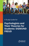 A Study Guide for Psychologists and Their Theories for Students: Sigmund Freud
