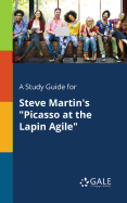 A Study Guide for Steve Martin's "Picasso at the Lapin Agile"