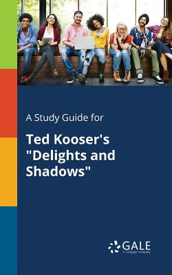 A Study Guide for Ted Kooser's "Delights and Shadows" - Gale, Cengage Learning