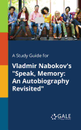 A Study Guide for Vladmir Nabokov's "Speak, Memory: An Autobiography Revisited"