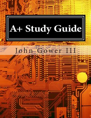 A+ Study Guide - Gower III, John