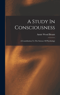 A Study In Consciousness: A Contribution To The Science Of Psychology