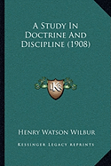 A Study In Doctrine And Discipline (1908)