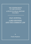 A Study in Legal History Volume I: Fiat Justitia: Lord Denning and the Common Law