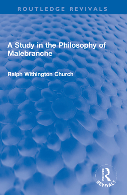 A Study in the Philosophy of Malebranche - Church, Ralph W
