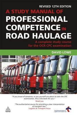 A Study Manual of Professional Competence in Road Haulage: A Complete Study Course for the OCR CPC Examination - Lowe, David