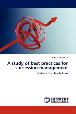 A Study of Best Practices for Succession Management - De Massis, Alfredo