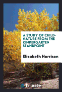 A Study of Child-Nature from the Kindergarten Standpoint