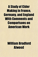 A Study of Cider Making in France, Germany, and England with Comments and Comparisons on American Work