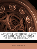 A Study of Conditions of City Life: With Special Reference to Boston. Bibliography