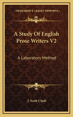 A Study of English Prose Writers V2: A Laboratory Method - Clark, J Scott