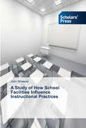 A Study of How School Facilities Influence Instructional Practices