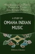A Study of Omaha Indian Music. With a Report on the Structural Peculiarities of the Music By John Comfort Fillmore