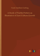 A Study of Pueble Pottery as Illustrative of Zuni Culture Growth