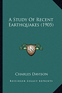 A Study Of Recent Earthquakes (1905)