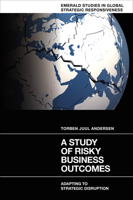 A Study of Risky Business Outcomes: Adapting to Strategic Disruption - Andersen, Torben Juul (Editor)
