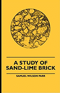 A Study Of Sand-Lime Brick - Parr, Samuel Wilson