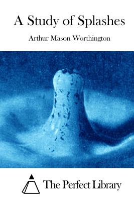 A Study of Splashes - The Perfect Library (Editor), and Worthington, Arthur Mason