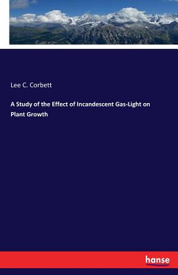 A Study of the Effect of Incandescent Gas-Light on Plant Growth - Corbett, Lee C