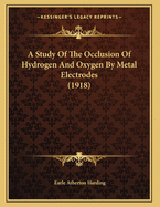 A Study of the Occlusion of Hydrogen and Oxygen by Metal Electrodes (1918)