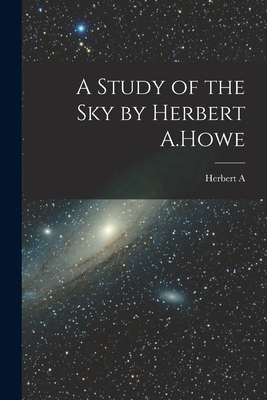A Study of the sky by Herbert A.Howe - Howe, Herbert a 1858-1926