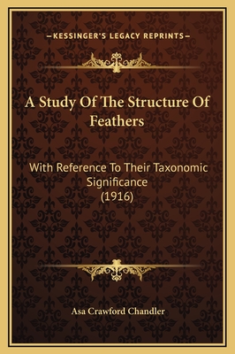 A Study of the Structure of Feathers: With Reference to Their Taxonomic Significance (1916) - Chandler, Asa Crawford