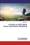 A Study on DFIG Wind Power Generation Modeling