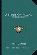 A Study On Pascal: Three Lectures (1907)